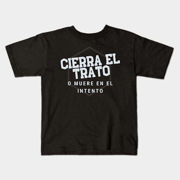 Cierra el trato o muere en el intento! Kids T-Shirt by Closer T-shirts